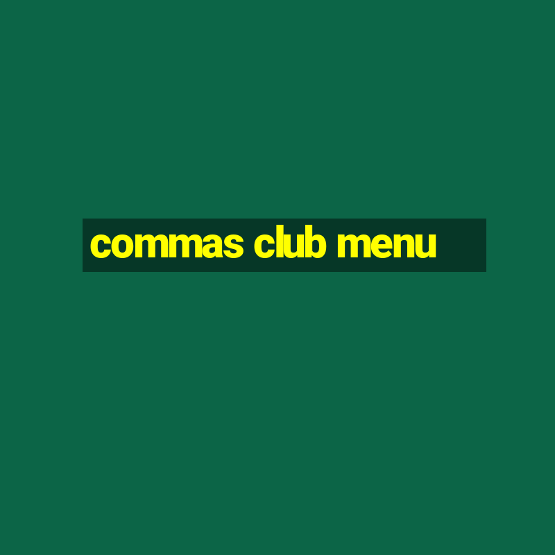 commas club menu