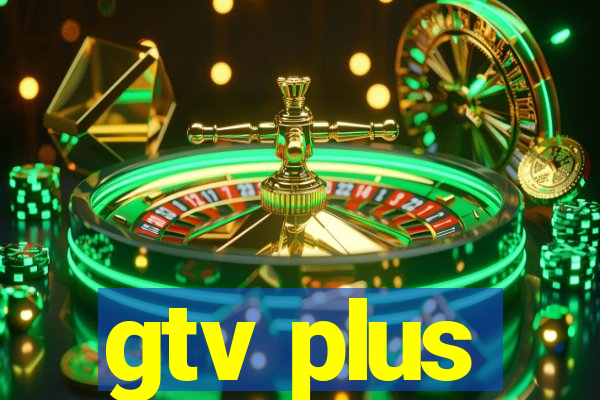 gtv plus