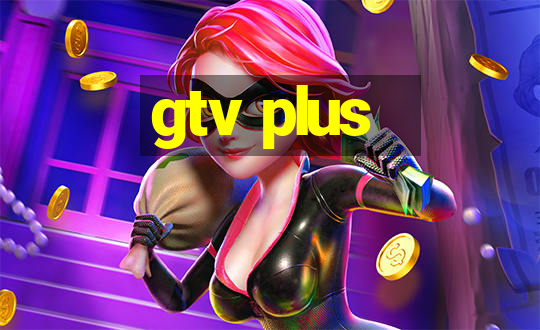 gtv plus