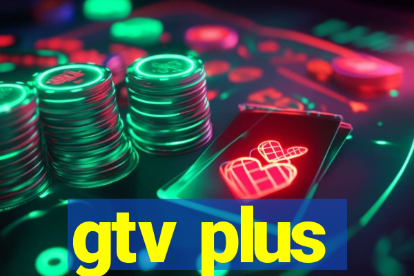 gtv plus