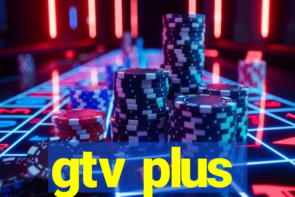 gtv plus