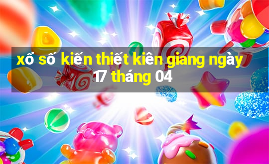 xổ số kiến thiết kiên giang ngày 17 tháng 04