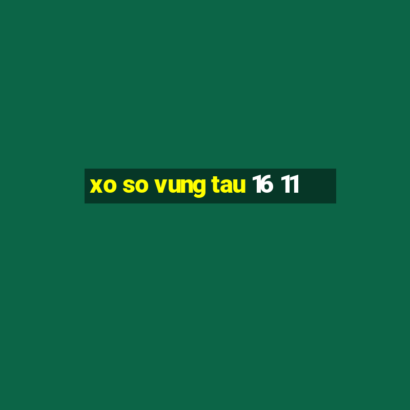 xo so vung tau 16 11