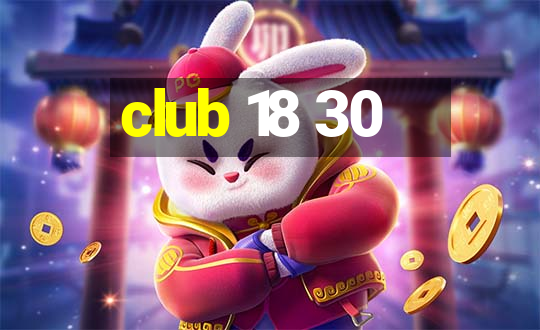 club 18 30