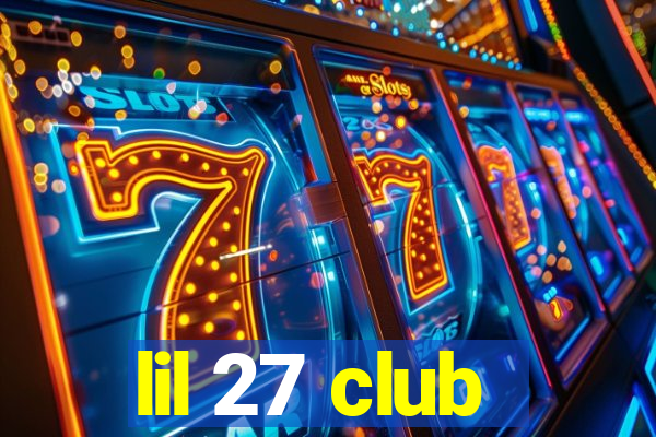 lil 27 club