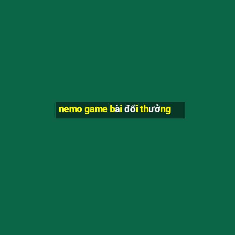 nemo game bài đổi thưởng