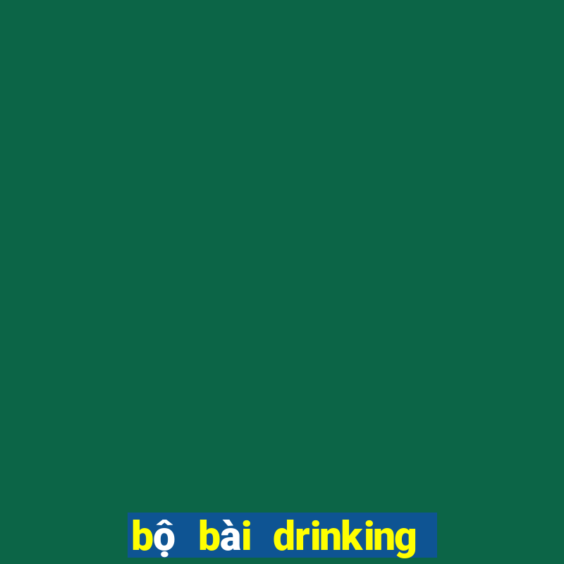 bộ bài drinking game dạo đầu