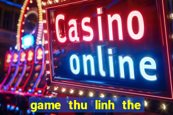 game thu linh the bai 3