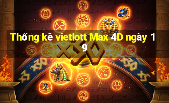 Thống kê vietlott Max 4D ngày 19