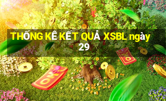 THỐNG KÊ KẾT QUẢ XSBL ngày 29