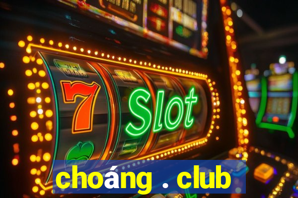 choáng . club