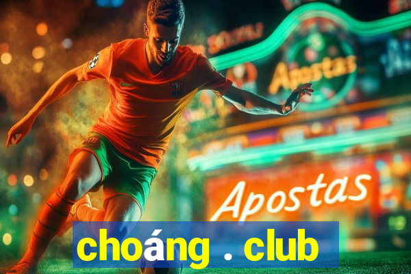 choáng . club