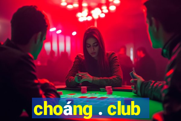 choáng . club