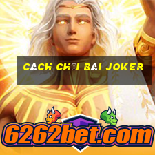 cách chơi bài joker