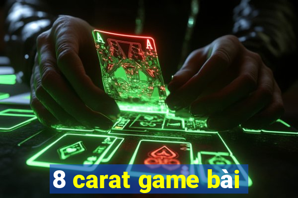 8 carat game bài