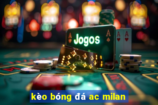 kèo bóng đá ac milan