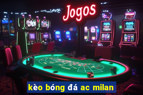 kèo bóng đá ac milan