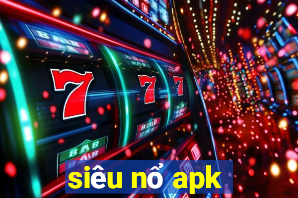 siêu nổ apk