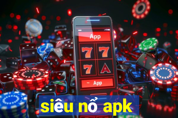 siêu nổ apk