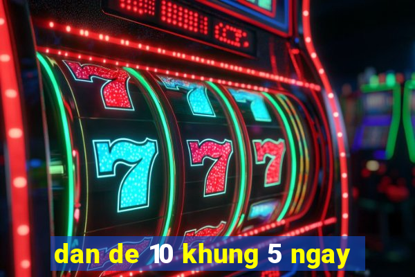 dan de 10 khung 5 ngay