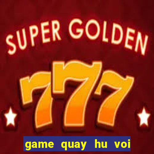 game quay hu voi ban ca