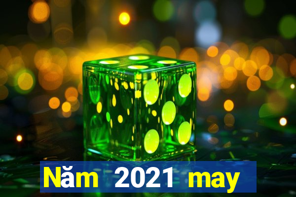 Năm 2021 may mắn nhanh ba