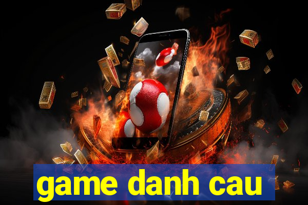 game danh cau