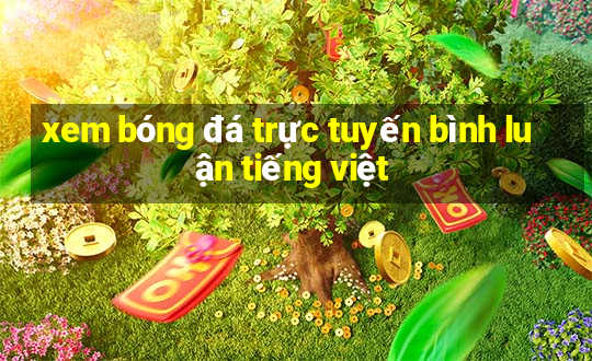 xem bóng đá trực tuyến bình luận tiếng việt