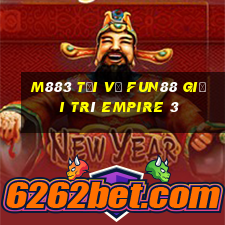 M883 Tải về Fun88 giải trí Empire 3