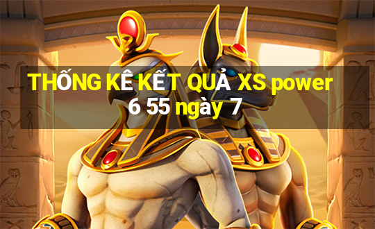 THỐNG KÊ KẾT QUẢ XS power 6 55 ngày 7