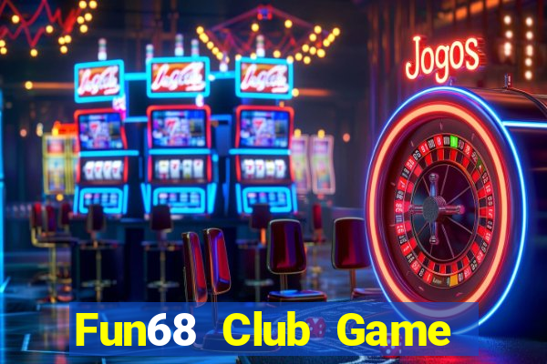 Fun68 Club Game Bài Tiền Thật