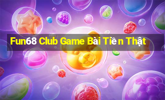 Fun68 Club Game Bài Tiền Thật