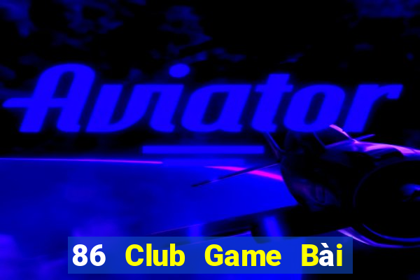 86 Club Game Bài Đổi Thưởng B52