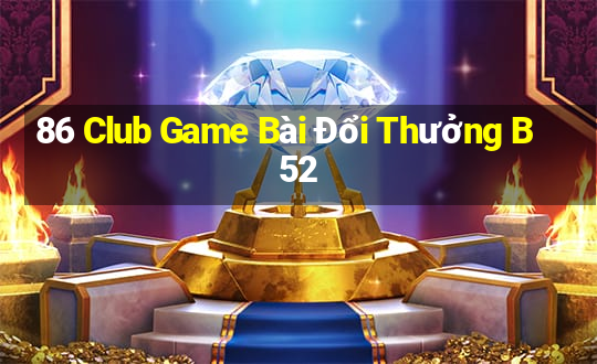 86 Club Game Bài Đổi Thưởng B52