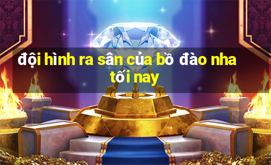 đội hình ra sân của bồ đào nha tối nay