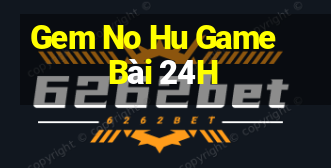 Gem No Hu Game Bài 24H