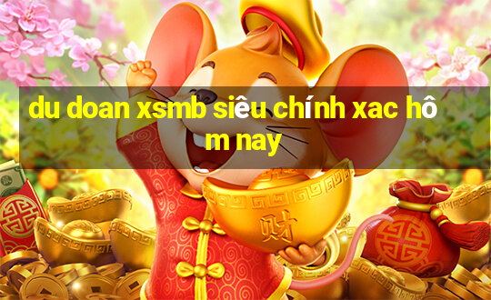 du doan xsmb sieu chinh xac hom nay