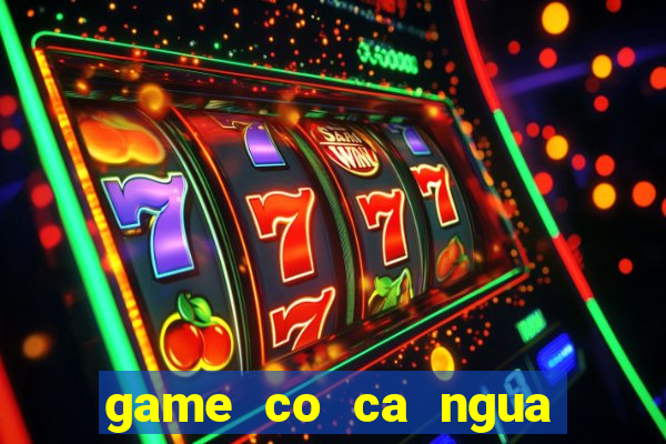 game co ca ngua mien phi