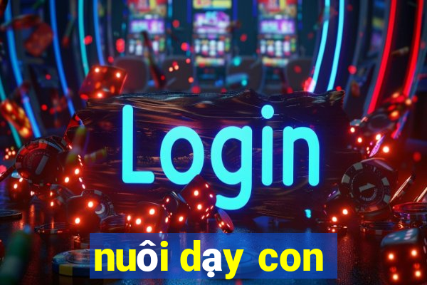 nuôi dạy con