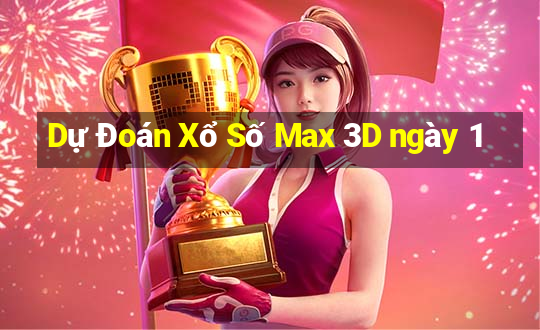 Dự Đoán Xổ Số Max 3D ngày 1