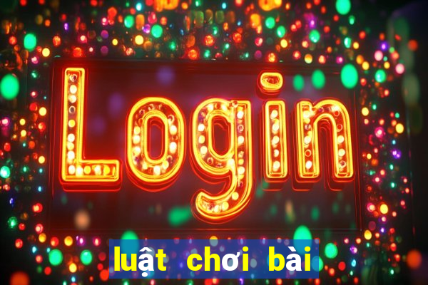 luật chơi bài tiến lên miền trung