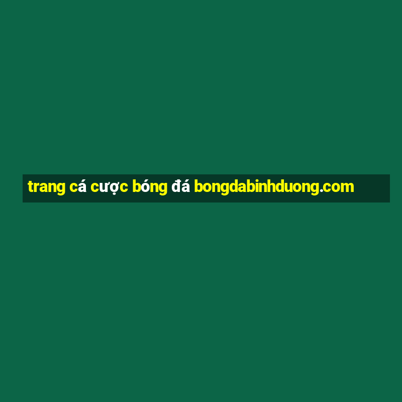 trang cá cược bóng đá bongdabinhduong.com