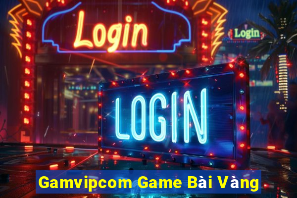 Gamvipcom Game Bài Vàng