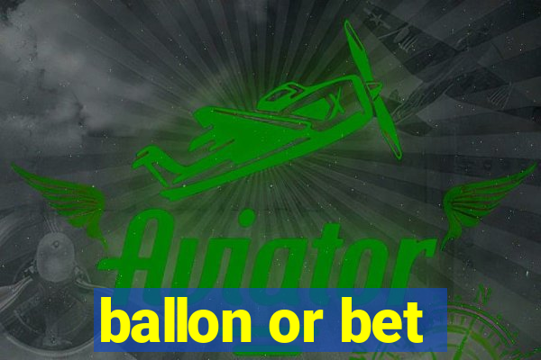 ballon or bet