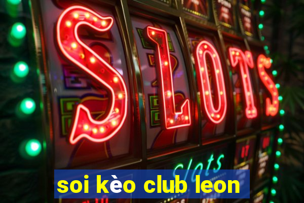 soi kèo club leon