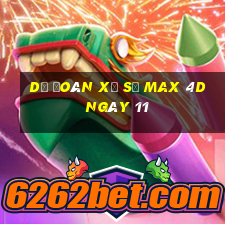 Dự Đoán Xổ Số max 4d ngày 11