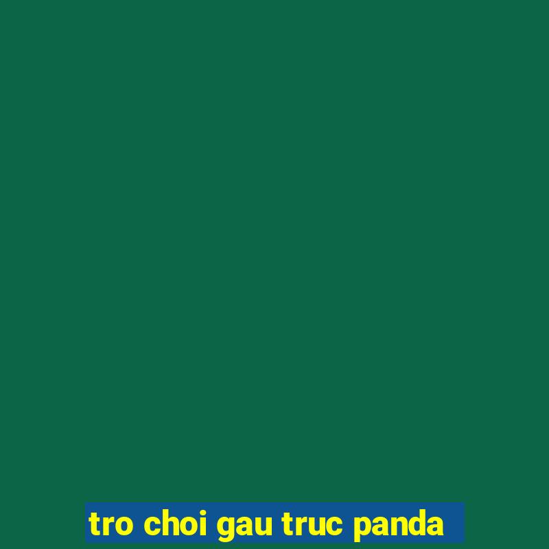 tro choi gau truc panda