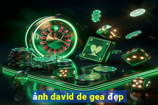 ảnh david de gea đẹp