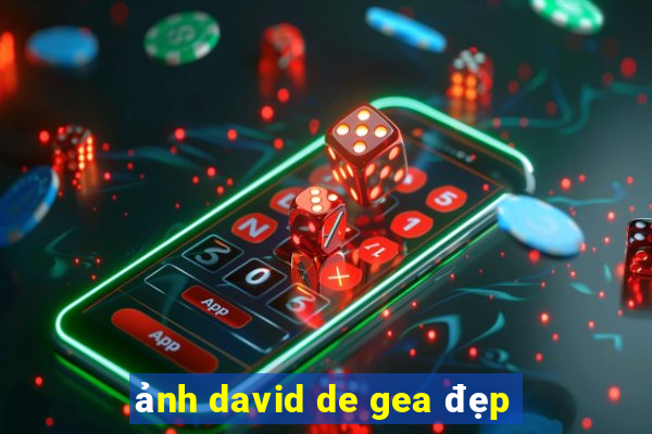 ảnh david de gea đẹp