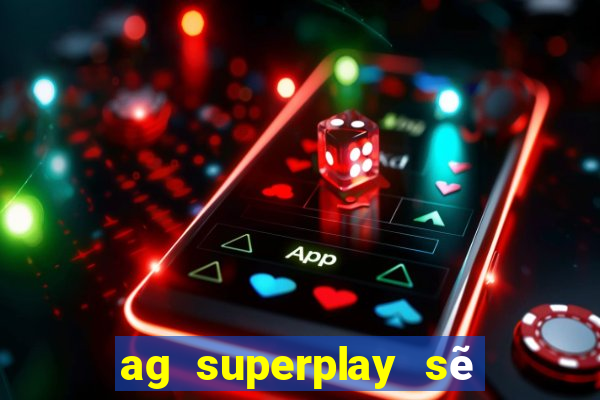 ag superplay sẽ tải về ứng dụng